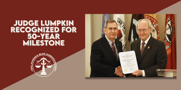 Lumpkin 50 Judge Gary L. Lumpkin (left) receives his 50-year membership certificate from OBA President Ken Williams during a ceremony at the Oklahoma Judicial Center in April.